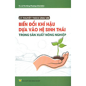 Lý Thuyết Thích Ứng Với Biến Đổi Khí Hậu Dựa Vào Hệ Sinh Thái Trong Sản Xuất Nông Nghiệp