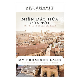 [Download Sách] Miền Đất Hứa Của Tôi - Khải Hoàn Và Bi Kịch Của Israel