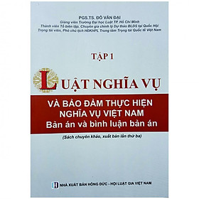 Luật Nghĩa Vụ Và Bảo Đảm Thực Hiện Nghĩa Vụ Việt Nam- Bản Án Và Bình Luận Bản Án- Tập 1 ( Xuất Bản Lần Thứ Ba )