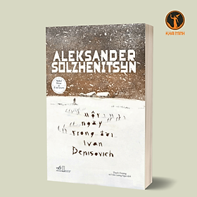 (Bìa cứng) MỘT NGÀY TRONG ĐỜI IVAN DENISOVICH - Aleksander Solzhenitsyn - Thạch Chương, Trần Lương Ngọc dịch