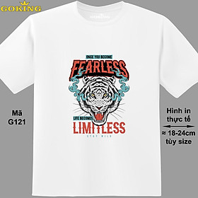 Once you become fearless life becomes limitless, mã G121. Áo thun nghệ thuật cho nam nữ, cặp đôi, gia đình, lớp nhóm, đồng phục công ty. Áo phông Goking hàng hiệu