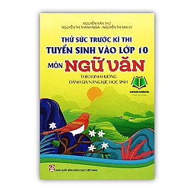 Hình ảnh Sách - Thử sức trước kì thi tuyển sinh vào lớp 10 Môn Ngữ Văn theo định hướng đánh giá năng lực học sinh