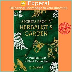 Sách - Secrets From A Herbalist's Garden : A Magical Year of Plant Remedies by Jo Dunbar (UK edition, paperback)