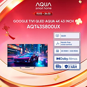 Google Tivi Aqua QLED 4K 43 inch AQT43S800UX - Freeship toàn quốc - Bảo hành 1 đổi 1 trong 730 ngày đối với lỗi màn hình - Hàng chính hãng