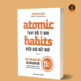 Atomic Habits - Thay Đổi Tí Hon, Hiệu Quả Bất Ngờ - James Clear - Vũ Phi Yên dịch - (bìa mềm)