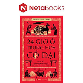 24 Giờ Ở Trung Hoa Cổ Đại - Alpha Books