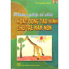 Phương Pháp Tổ Chức Hoạt Động Tạo Hình Cho Trẻ Mầm Non