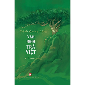 VĂN MINH TRÀ VIỆT - Trịnh Quang Dũng - Tái bản 2024 (bìa cứng) 