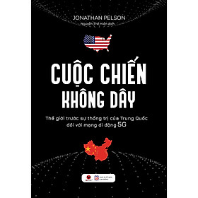 [Download Sách] Cuộc Chiến Không Dây (Thế Giới Trước Sự Thống Trị Của Trung Quốc Đối Với Mạng Di Động 5G)
