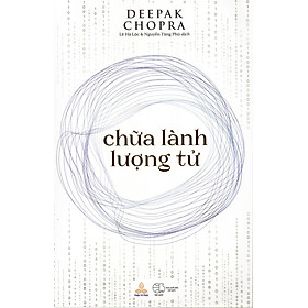 Deepak Chopra - Chữa Lành Lượng Tử