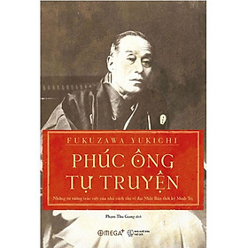 [Download Sách] Sách Phúc Ông Tự Truyện - Những Tư Tưởng Trác Việt Của Nhà Cách Tân Vĩ Đại Nhật Bản Thời Kỳ Minh Trị