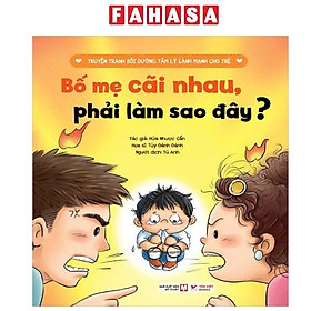 Truyện Tranh Bồi Dưỡng Tâm Lý Lành Mạnh Cho Trẻ - Bố Mẹ Cãi Nhau, Phải Làm Sao Đây?