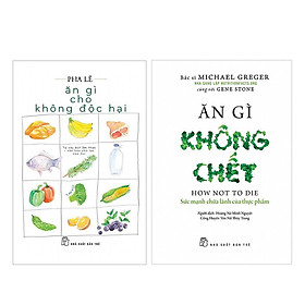 Combo Ăn Gì Cho Không Độc Hại + Ăn Gì Không Chết - Sức Mạnh Chữa Lành Của Thực Phẩm