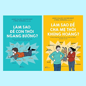 Combo 2 Cuốn sách: Làm Sao Để Con Thôi Ngang Bướng + Làm Sao Để Cha Mẹ Thôi Khủng Hoảng