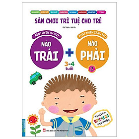 Sân Chơi Trí Tuệ Cho Trẻ - Rèn Luyện Tư Duy Não Trái + Phát Triển Sáng Tạo Não Phải - Dành Cho Bé 3-4 Tuổi - Tập 2