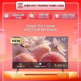 43Z73 - Google Tivi Coocaa 43 Inch 43Z73 - Hàng Chính Hãng