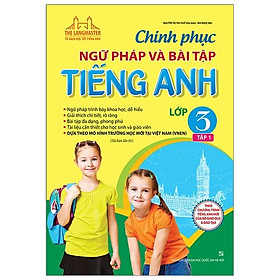 Chinh Phục Ngữ Pháp Và Bài Tập Tiếng Anh Lớp 3 Tập 1 (Tái Bản 01)