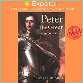 Sách - Peter the Great - A Biography by Lindsey Hughes (UK edition, paperback)