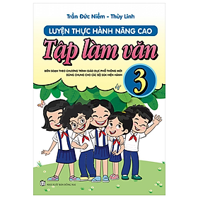 Luyện Thực Hành Nâng Cao Tập Làm Văn 3 (Biên Soạn Theo Chương Trình GDPT Mới) - Lam Hồng