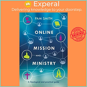 Sách - Online Mission and Ministry - A Theological And Practical Guide by Pam Smith (UK edition, paperback)