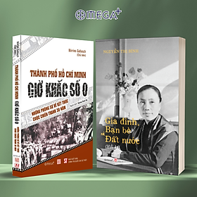 Combo Hồi Ký Nguyễn Thị Bình - Gia Đình, Bạn Bè Và Đất Nước (Bìa Mềm) + Thành Phố Hồ Chí Minh - Giờ Khắc Số 0 - Những Phóng Sự Về Kết Thúc Cuộc Chiến Tranh 30 Năm