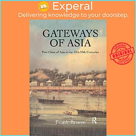 Sách - Gateways Of Asia : Port Cities of Asia in the 13th-20th Centuries by Frank Broeze (UK edition, paperback)