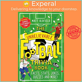 Sách - The Unbelievable Football Trivia Book - Facts, Stats, Jokes, Quizzes and by Matt Oldfield (UK edition, paperback)