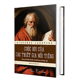 Bìa cứng-CUỘC ĐỜI CÁC TRIẾT GIA NỔI TIẾNG – Sách kinh điển về lịch sử triết học phương Tây – Diogenes Laërtius