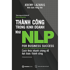 Thành Công Trong Kinh Doanh Nhờ NLP - Cách Thức Nhanh Chóng Để Đạt Được Thành Công -  Jeremy Lazarus