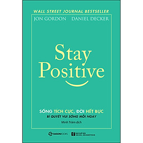 Nơi bán Stay Positive - Sống Tích Cực, Đời Hết Bực - Bí Quyết Sống Vui Mỗi Ngày - Giá Từ -1đ