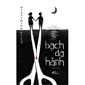 BẠCH DẠ HÀNH - Higashino Keigo - Diệu Thư Dịch – Nhã Nam – NXB Hội Nhà Văn