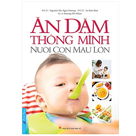 Ăn Dặm Thông Minh - Nuôi Con Mau Lớn (Tái Bản)