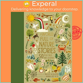 Sách - A World Full of Nature Stories - 50 Folktales and Legends by Hannah Bess Ross (UK edition, hardcover)