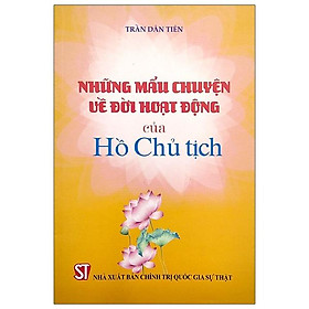 Những Mẩu Chuyện Về Đời Hoạt Động Của Hồ Chủ Tịch