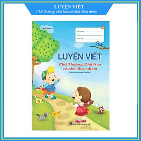 Luyện Viết (Chữ thường, chữ Hoa - cỡ nhỏ, theo nhóm) (Dành cho học sinh tiểu học)
