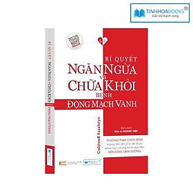 Sách Động mạch vành - Bí quyết ngăn ngừa và chữa khỏi động mạch vành - CÔNG TY CỔ PHẦN ĐẦU TƯ VĂN HÓA TINH HOA