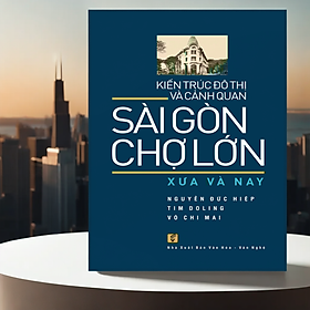 Kiến Trúc Đô Thị Và Cảnh Quan Sài Gòn - Chợ Lớn Xưa và Nay (VHVN)
