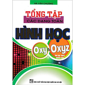 Cuốn sách Tổng Tập Các Dạng Toán Hình Học OXY Và OXYZ - Hồng Ân