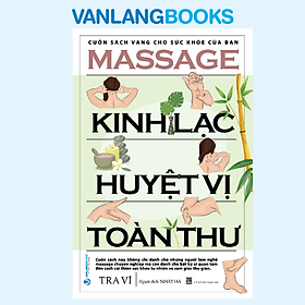 Massage Kinh Lạc Huyệt Vị Toàn Thư (Tái Bản) - Vanlangbooks