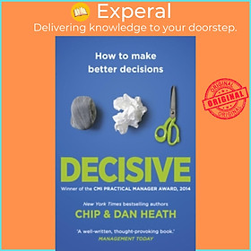 Sách - Decisive : How to Make Better Decisions by Chip Heath (UK edition, paperback)