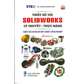 Thiết kế SOLIDWORKS Lý Thuyết - Thực Hành: Thiết Kế Cơ Khí Và Mỹ Thuật Công Nghiệp