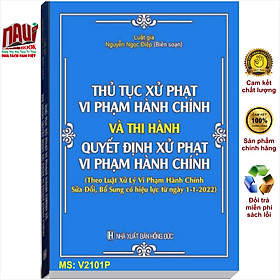 Sách Thủ Tục Xử Phạt Vi Phạm Hành Chính Và Thi Hành Quyết Định Xử Phạt Vi Phạm Hành Chính – V2101P