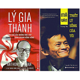 Combo Triết Lý Sống Và Con Đường Dẫn Tới Thành Công Của Hai Tỷ Phú Thế Giới Người Hoa - Lý Gia Thành Và Jack Ma ( Lý Gia Thành – “Ông Chủ Của Những Ông Chủ” Trong Giới Kinh Doanh Hồng Kông + Mã Vân - Triết Lý Sống Của Tôi )
