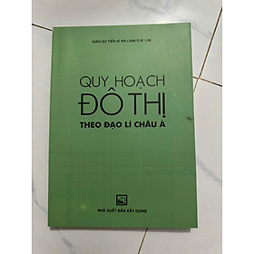 Sách - Quy Hoạch Đô Thị Theo Đạo Lí Châu Á – William S. W. Lim – NXB Xây Dựng (Bìa mềm)