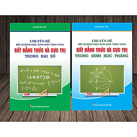 [Download Sách] Combo Chuyên Đề Bồi Dưỡng Học Sinh Giỏi Toán THCS Bất Đẳng Thức Và Cực Trị Trong Đại Số & Hình Học Phẳng