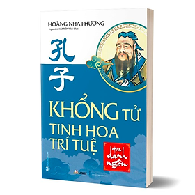 Sách Khổng Tử - Tinh Hoa Trí Tuệ Qua Danh Ngôn