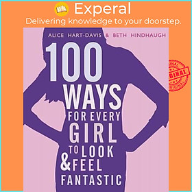 Hình ảnh Sách - 100 Ways for Every Girl to Look and Feel Fantastic by Alice Hart-Davis (UK edition, paperback)