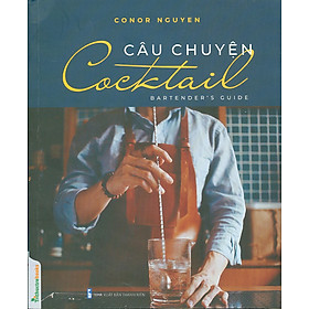 Câu Chuyện Cocktail - Bartender s Guide Tác Giả Conor Nguyen