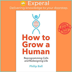 Hình ảnh Sách - How to Grow a Human - Reprogramming Cells and Redesigning Life by Philip Ball (UK edition, paperback)