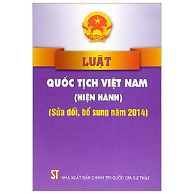 Luật Quốc Tịch Việt Nam (Hiện Hành) (Sửa Đổi, Bổ Sung Năm 2014)